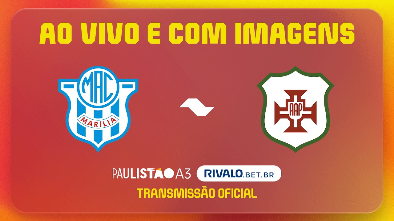 AO VIVO E COM IMAGENS: MARÍLIA X PORTUGUESA SANTISTA | FINAL | PAULISTÃO A3 RIVALO 2026