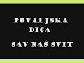 POVALJSKA DICA-SAV NAŠ SVIT