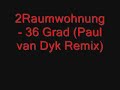 2Raumwohnung - 36Grad (Paul van Dyk Remix) 2Raumwohnung - 36Grad (Paul van Dyk Remix)