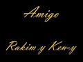Amigo- Rakim y Ken-y