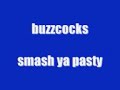 Buzzcock - smash ya pasty