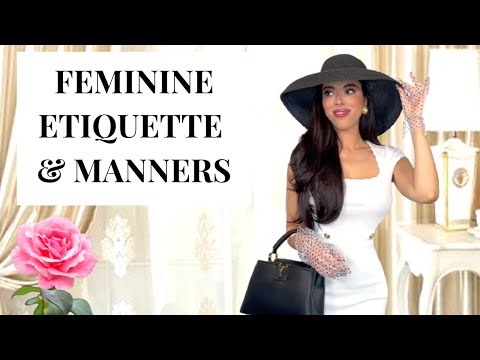 Feminine Etiquette & Manners : Elegance, First Impressions, Appearance, Conversations...
