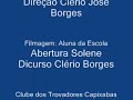discurso de abertura da solenidade de cl�rio borges. v�deo 02. s�o jo�o de petr�polis, localidade onde fica situada a escola agrot�cnica federal de santa teresa, no estado do esp�rito santo, tranformou-se no final de semana de 07 a 09 de novembro de 2008, na capital da trova brasileira, tendo se reunido poetas trovadores do rio de janeiro, s�o paulo, bahia, minas gerais, esp�rito santo e outros estados brasileiros. um evento que come�ou com uma sess�o solene de abertura com composi��o da mesa, canto do hino nacional, presen�a do prefeito local gilson amaro, do acad�mico paulo negreiros e v�rios poetas trovadores do clube dos trovadores capixabas, ctc; da ubt - uni�o brasileira de trovadores e da febet - federa��o brasileira de entidades trovistas. literatura brasileira, poesias, trovas. k�tia maria b�bbio lima, de concei��o da barra e vit�ria, es; zeni de barros lana; relva do egypto rezende silveira, belo horizonte; agostinho rodrigues, campos do goytacases, rj; neiva fernandes, de campos; maria l�cia de godoy pereira; moacir malacarne; cl�rio jos� borges de sant anna; zenaide em�lia thomes borges; creuzely ferreira, rio de janeiro; acad�mico lino armando baroni, ibira�u, es;folclore; folia de reis de barrac�o (s�o jo�o) de petr�polis. coral da ufes, com o maestro cl�udio modesto e cantor e compositor ivan reis. coordena��o miguel trancoso; walkyria sperandio; professora leila.