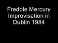 Freddie Mercury Improvisation in Dublin 1984 Freddie Mercury Improvisation in Dublin 1984