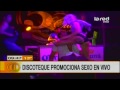 Impacto: Discoteque promociona sexo en vivo