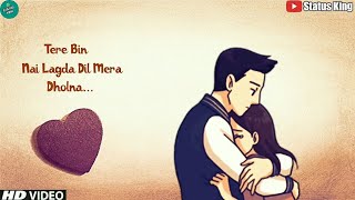 Tere Bin Nahi Lagda Dil Mera Dholna Status  Romant