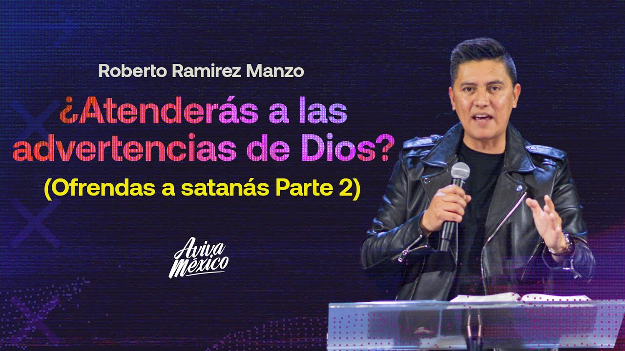 Roberto Ramirez Manzo  |  ¿Atenderás a las advertencias de Dios? (Ofrendas a Satanás Parte 2)