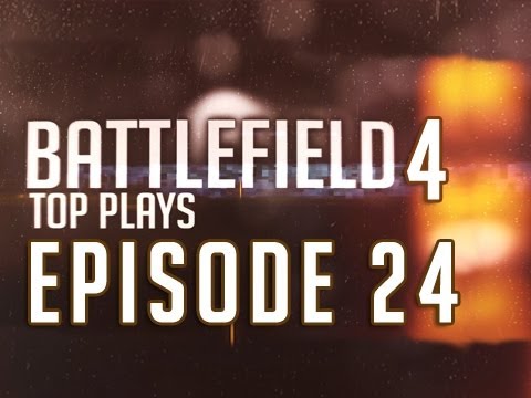 Battlefield 4 Top Plays Episode 24