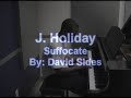 J. Holiday: Suffocate piano cover COMING SOON Vol. 2