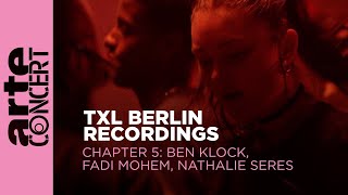 Ben Klock, Fadi Mohem, Nathalie Seres - Live @ TXL Berlin Recordings Chapter 4 2023