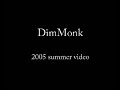 Dim Monk Summer 2005