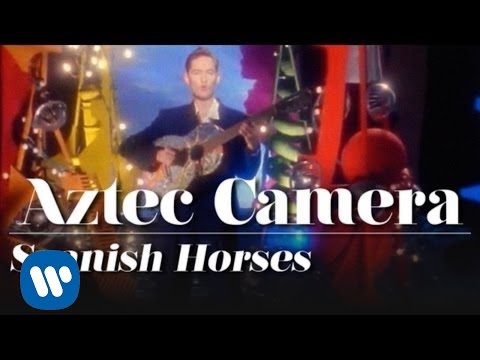 Aztec Camera - Spanish Horses