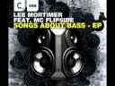 Lee Mortimer - Songs About bass featuring MC Flipside Lee Mortimer - Songs About bass featuring MC Flipside
