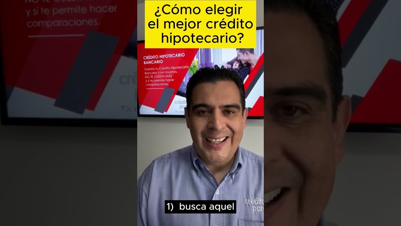 ¿Cómo elegir el mejor crédito <br>hipotecario?