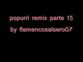 flamenco salsero popurri remix parte 15 by flamencosalsero07