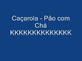 Caçarola - Pão com Chá