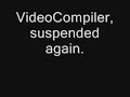 VideoCompiler, suspended again?