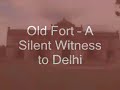Old Fort - A Silent Witness to Delhi