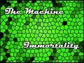 The Machine - Immortality The Machine - Immortality