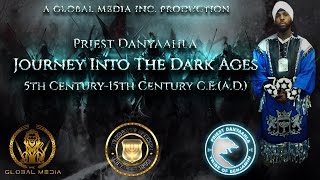 Priest Danyaahla | Journey Into The Dark Ages | 5th Century-15th Century C.E.(A.D.)