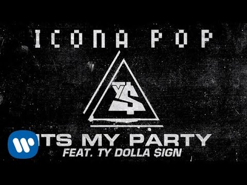 It's My Party (ft. Ty Dolla $ign) Icona Pop