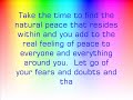 in this message by harold w. becker, we see how when we embrace and become peaceful within, we radiate this dynamic energy to the world around us.  we can let go of the fear and doubt, anger and greed and turn our attention to a more peaceful understanding through love.  go to www.thelovefoundation.com 
 
the love foundation is a 501(c) 3 nonprofit organization with the mission of inspiring people to love unconditionally. established in 2000, tlf has become the internationally recognized leading resource for understanding and applying unconditional love. our vision is to assist people by building a practical foundation and experience of love within individuals and society as a whole, through our education, research and charitable programs.  