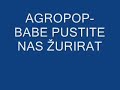 agropop-babe pustite nas ?urirat