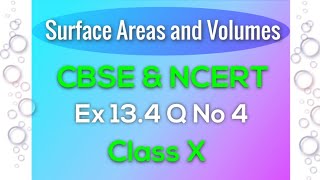Class X Ex 13.4 Q No 4 CBSE & NCERT | Surface Areas and Volumes |