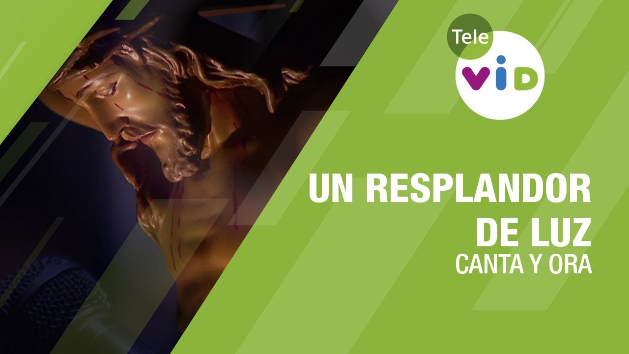 Un resplandor de luz, Canta y Ora - Tele VID