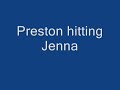 Preston hitting Jenna