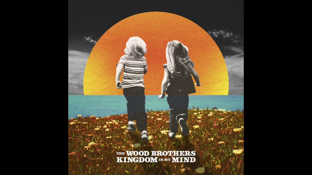 The Wood Brothers Kingdom In My Mind