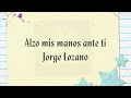 Jorge Lozano - Alzo mis manos ante ti