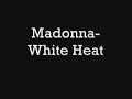 White Heat - Madonna