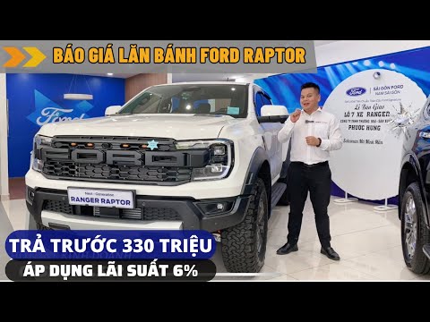 BÁO GIÁ LĂN BÁNH FORD RAPTOR VÀ CHỈ CẦN TRẢ TRƯỚC 330 TRIỆU NHẬN XE