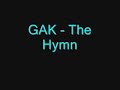 GAK - The Hymn GAK - The Hymn