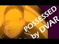 Person possessed by DVAR