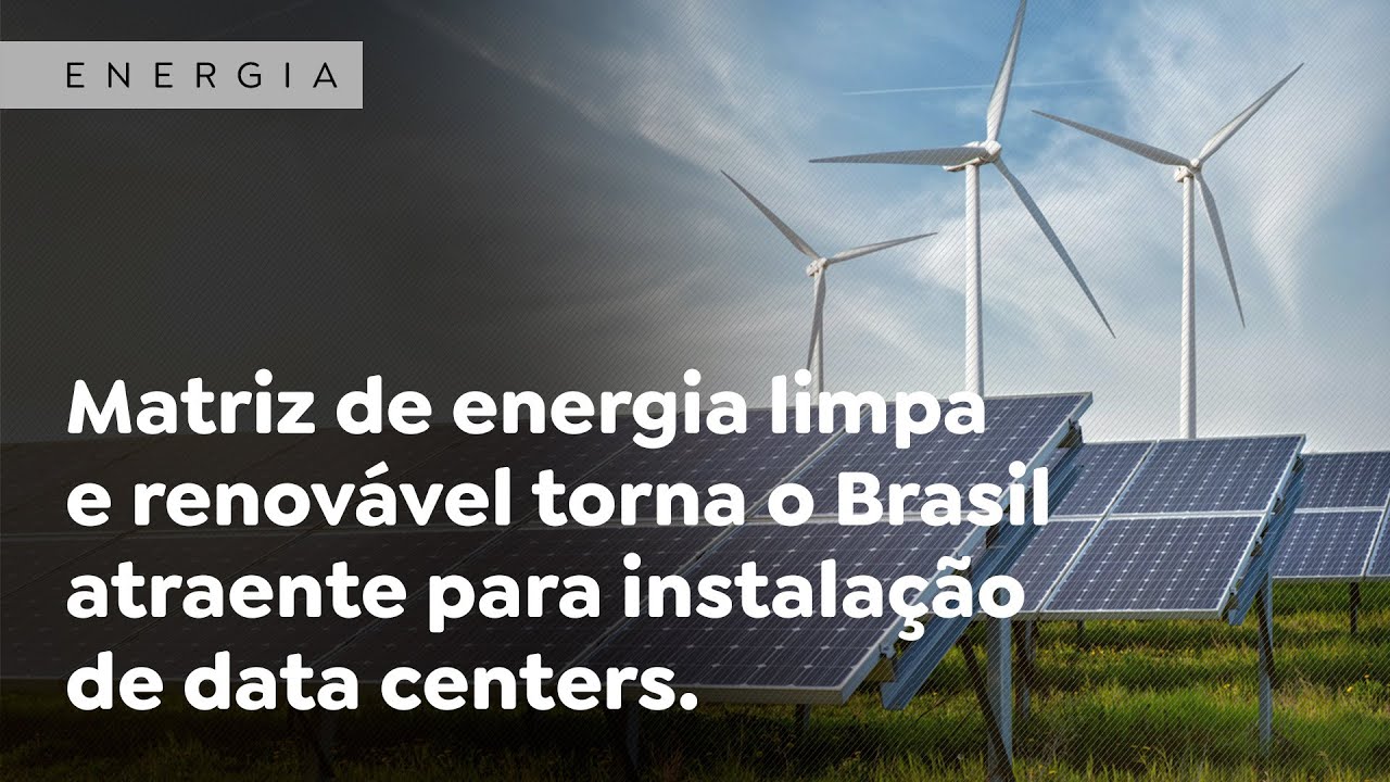 Matriz de energia limpa e renovável torna o Brasil atraente para instalação de data centers.