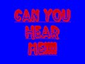 CAN YOU HEAR ME!!