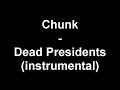 Chunk - Dead Presidents (instrumental) Chunk - Dead Presidents (instrumental)