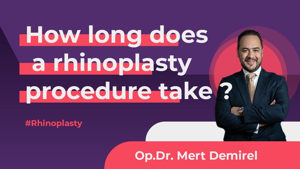 How long does a rhinoplasty procedure take ? | Dr. Mert Demirel explains