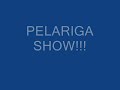 Pelariga Show
