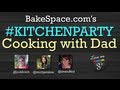 'Cooking with Dad' Stories on #KitchenParty