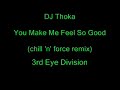 DJ Thoka - You Make Me Feel So Good (chill \ DJ Thoka - You Make Me Feel So Good (chill \