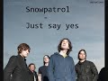Snowpatrol - Just say yes. LYRICS