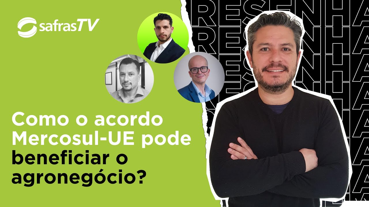 Resenha Safras debate acordo Mercosul-União Europeia e as oportunidades para o Brasil