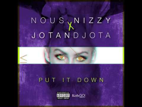 NOUS NIZZY FT. JOTANDJOTA – «PUT IT DOWN» [Single]
