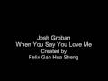 Josh Groban - When You Say You Love Me