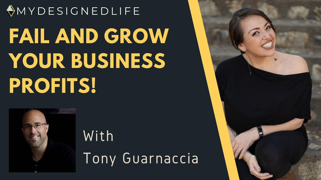 Fail and Grow Your Business Profits! with Tony Guarnaccia (Ep.41) - My Designed Life Show
