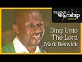 Sing Unto The Lord - Mark Beswick