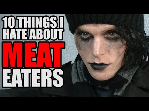 10 THINGS I HATE ABOUT MEAT EATERS
